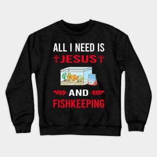 I Need Jesus And Fishkeeping Fishkeeper Fish Keeping Crewneck Sweatshirt